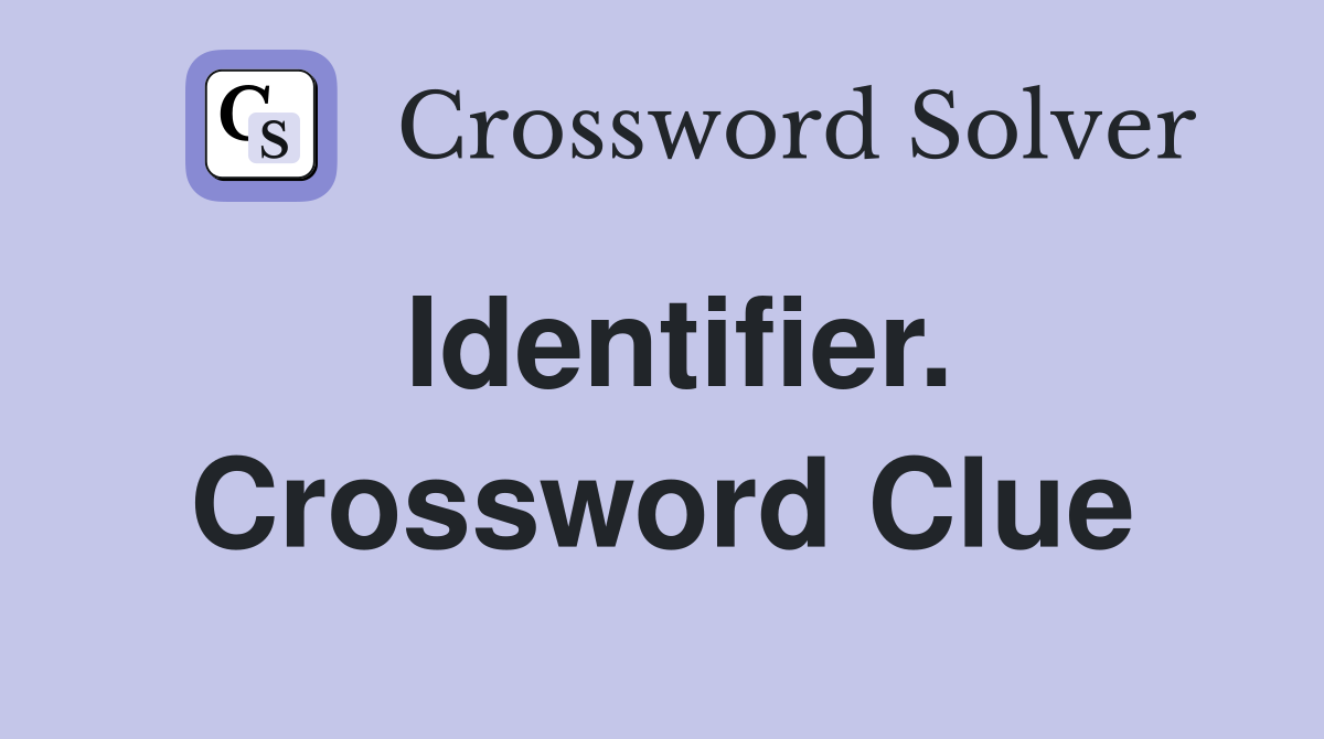 Identifier. Crossword Clue