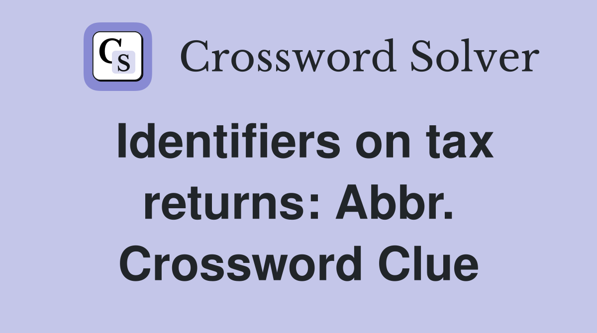 Identifiers on tax returns: Abbr. Crossword Clue