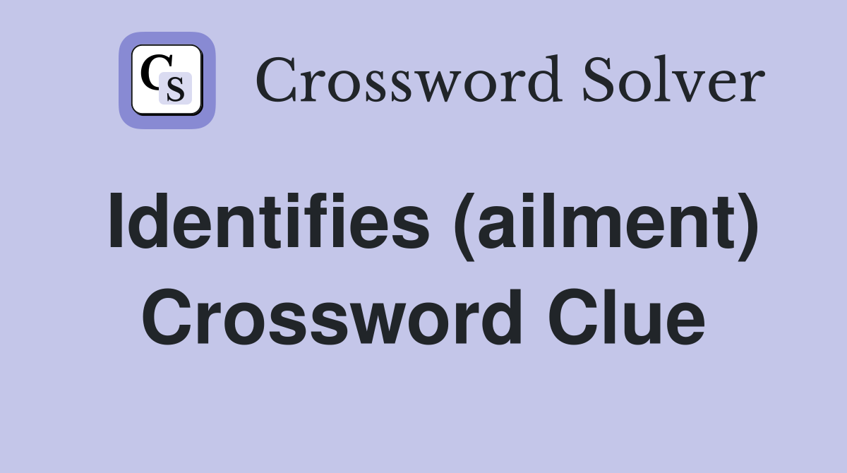 Identifies (ailment) Crossword Clue