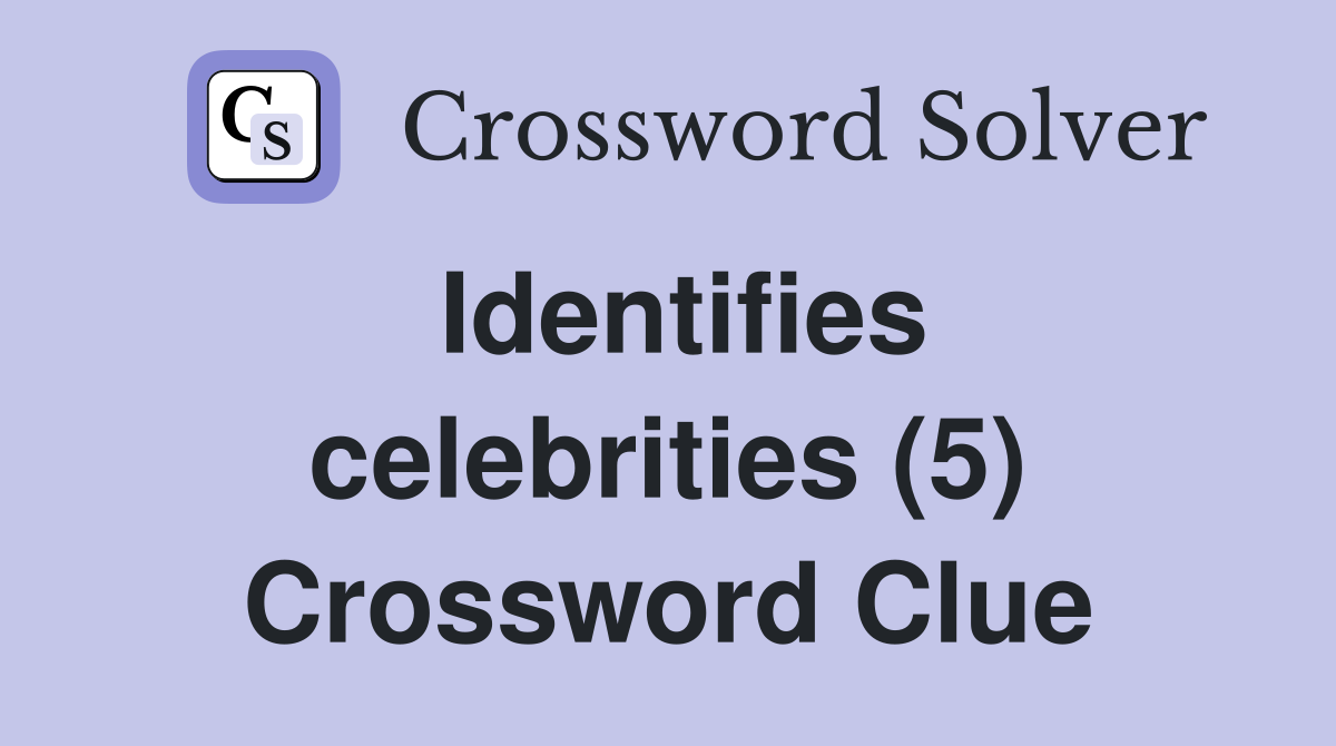 Identifies celebrities (5) Crossword Clue