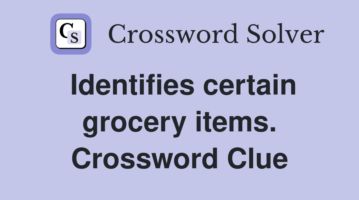 Identifies certain grocery items. Crossword Clue