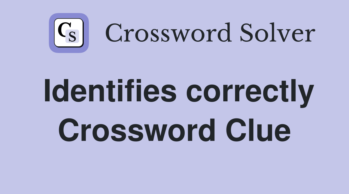 Identifies correctly Crossword Clue
