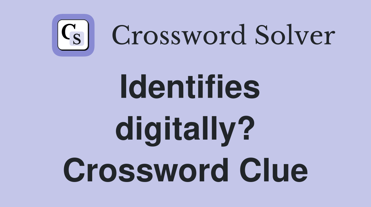 Identifies digitally? Crossword Clue