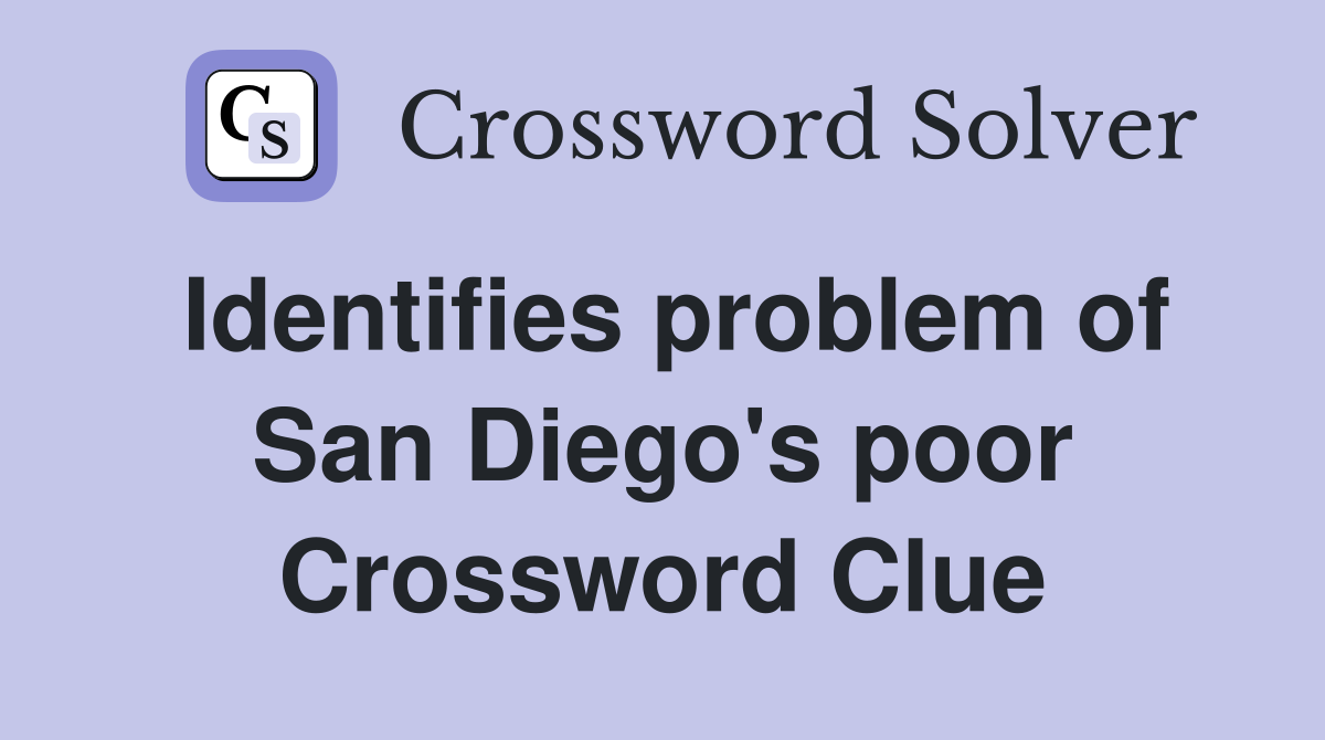 Identifies problem of San Diego's poor Crossword Clue