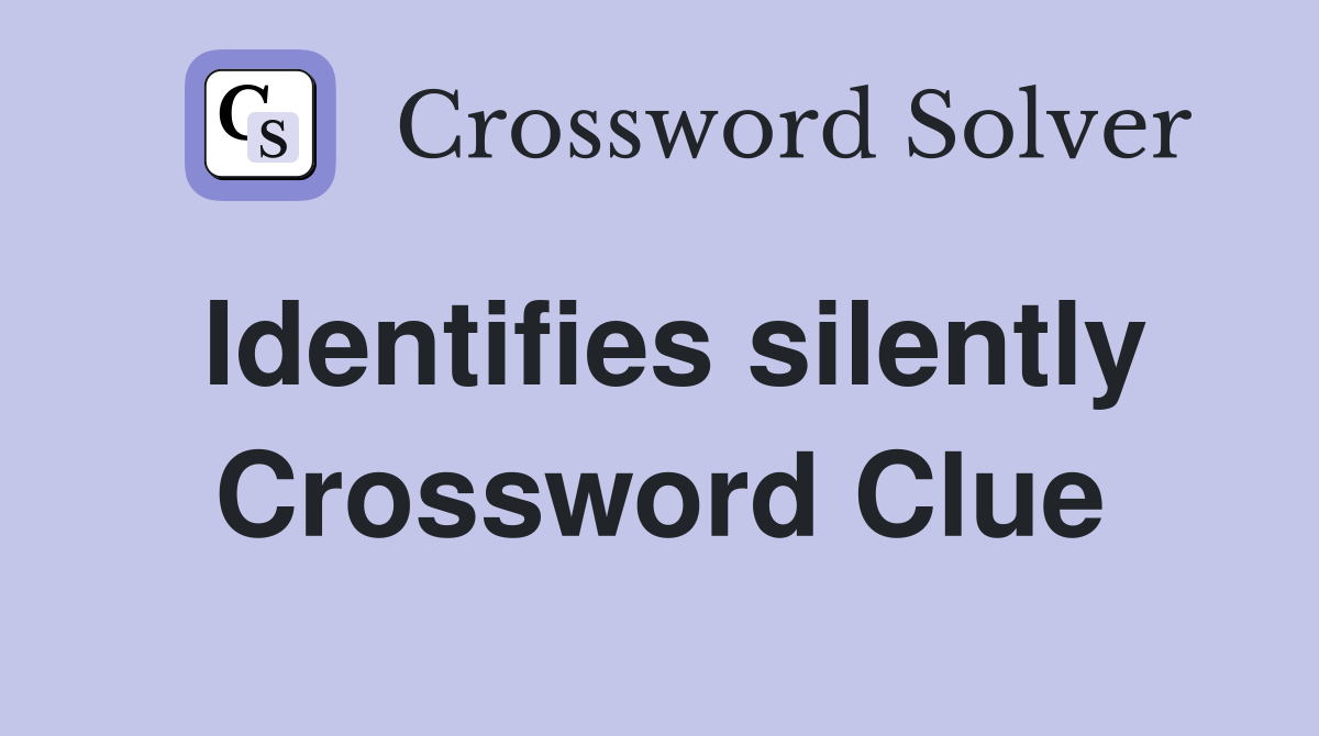 Identifies silently Crossword Clue