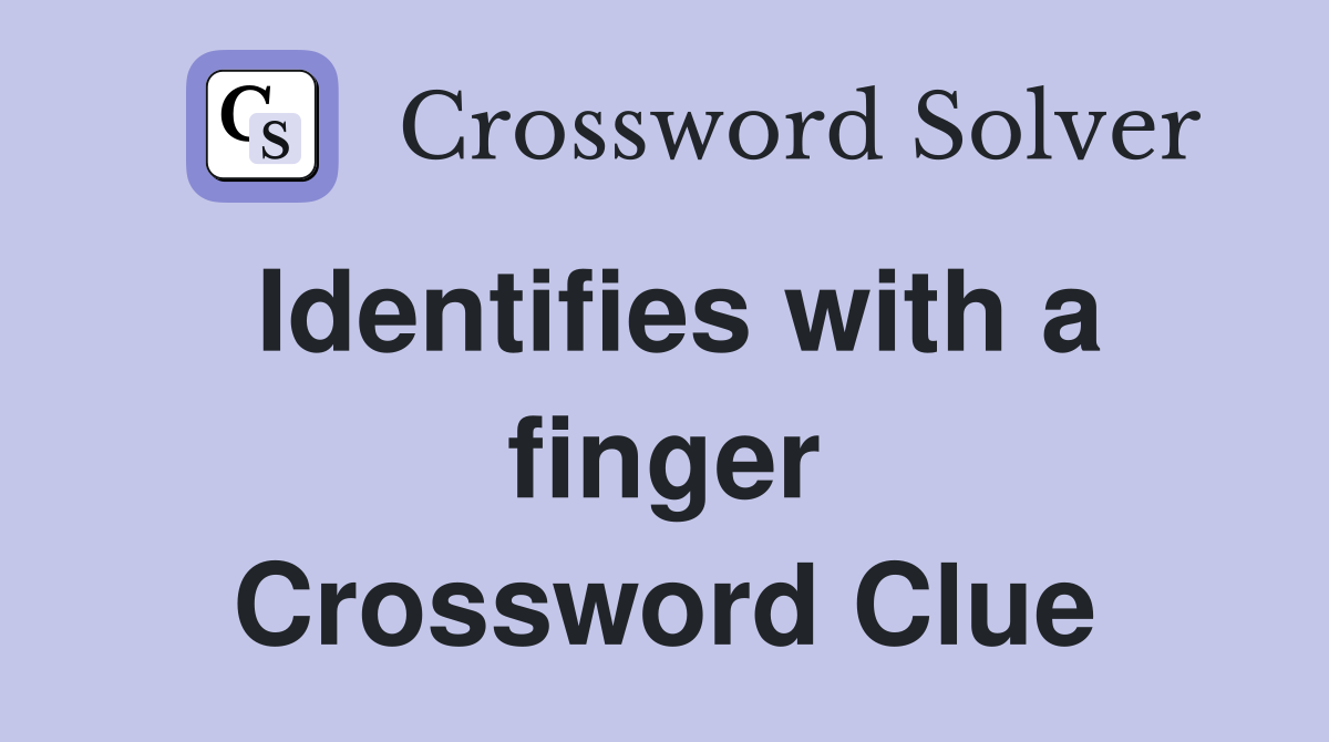 Identifies with a finger Crossword Clue