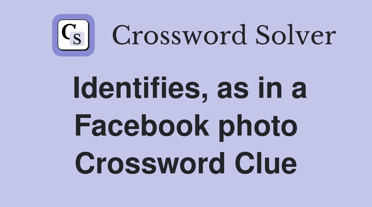 Identifies, as in a Facebook photo Crossword Clue
