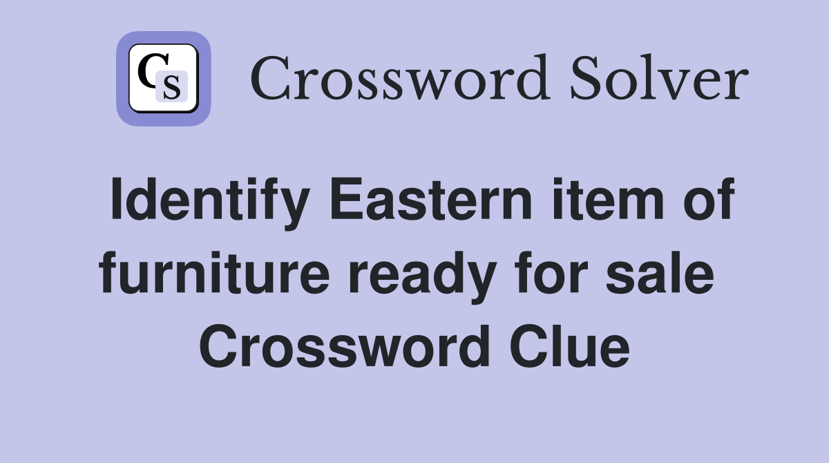 Identify Eastern item of furniture ready for sale  Crossword Clue