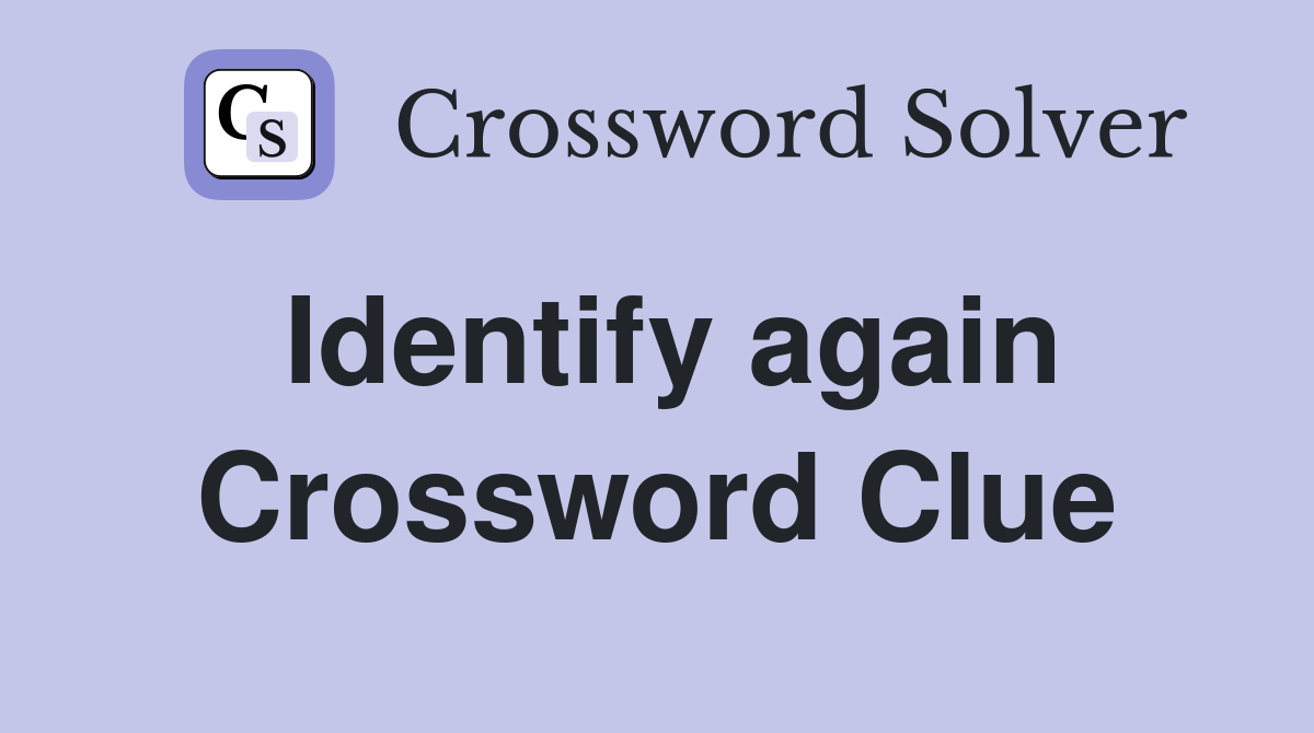 Identify again Crossword Clue