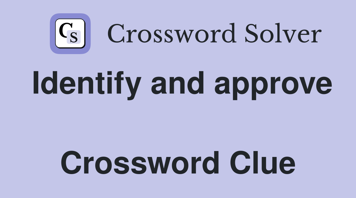 Identify and approve  Crossword Clue