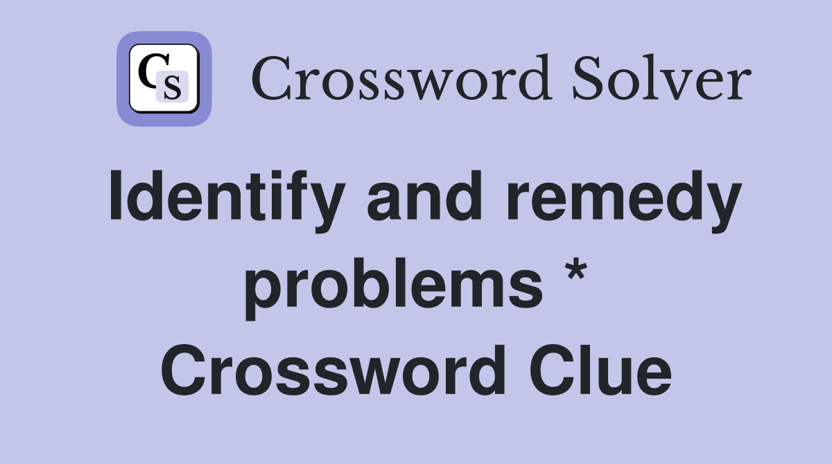 Identify and remedy problems * Crossword Clue