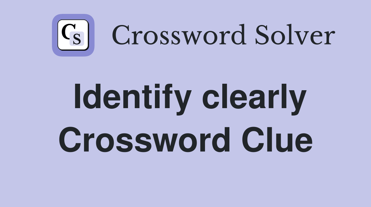 Identify clearly Crossword Clue