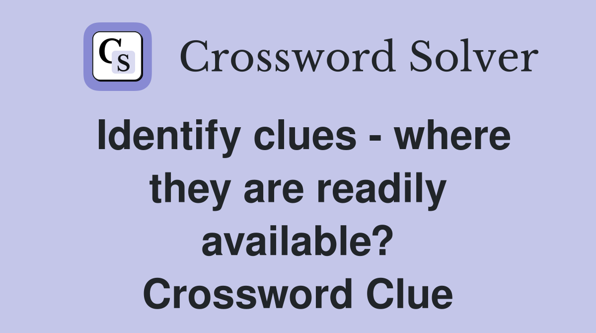 Identify clues - where they are readily available? Crossword Clue