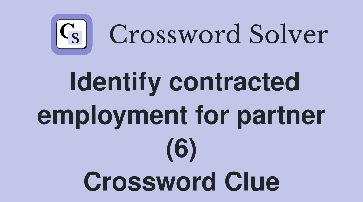 Identify contracted employment for partner (6) Crossword Clue