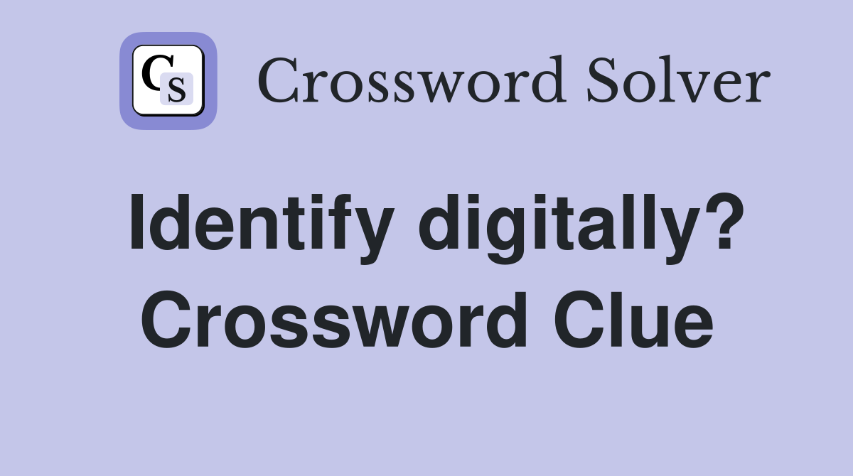Identify digitally? Crossword Clue