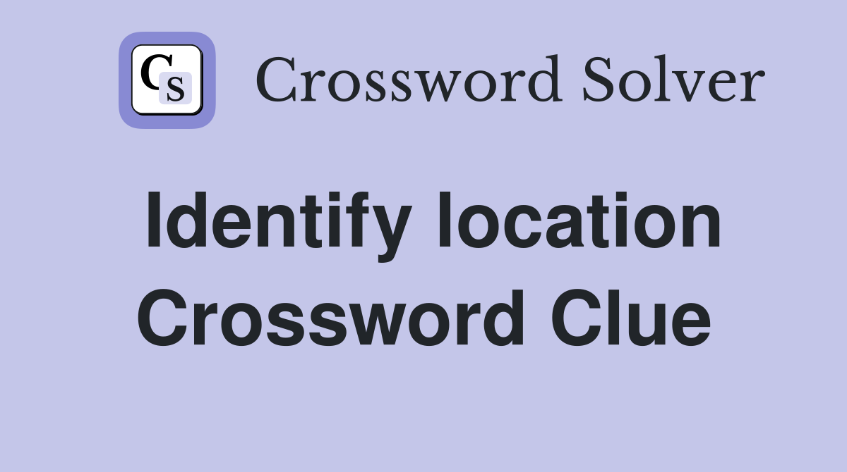 Identify location Crossword Clue