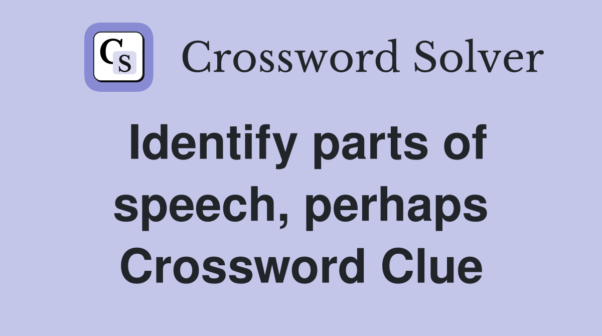 Identify parts of speech, perhaps Crossword Clue
