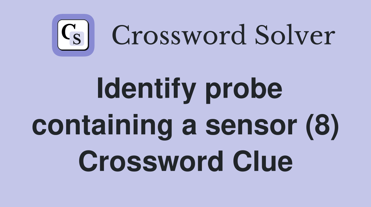 Identify probe containing a sensor (8) Crossword Clue