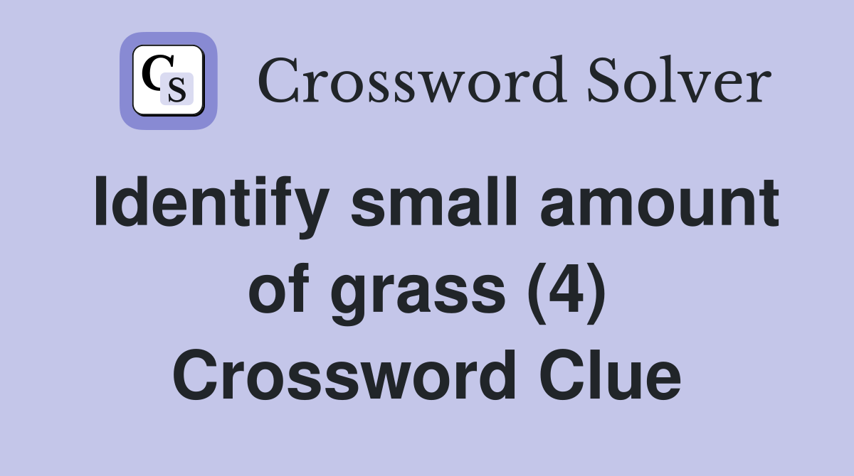 Identify small amount of grass (4) Crossword Clue