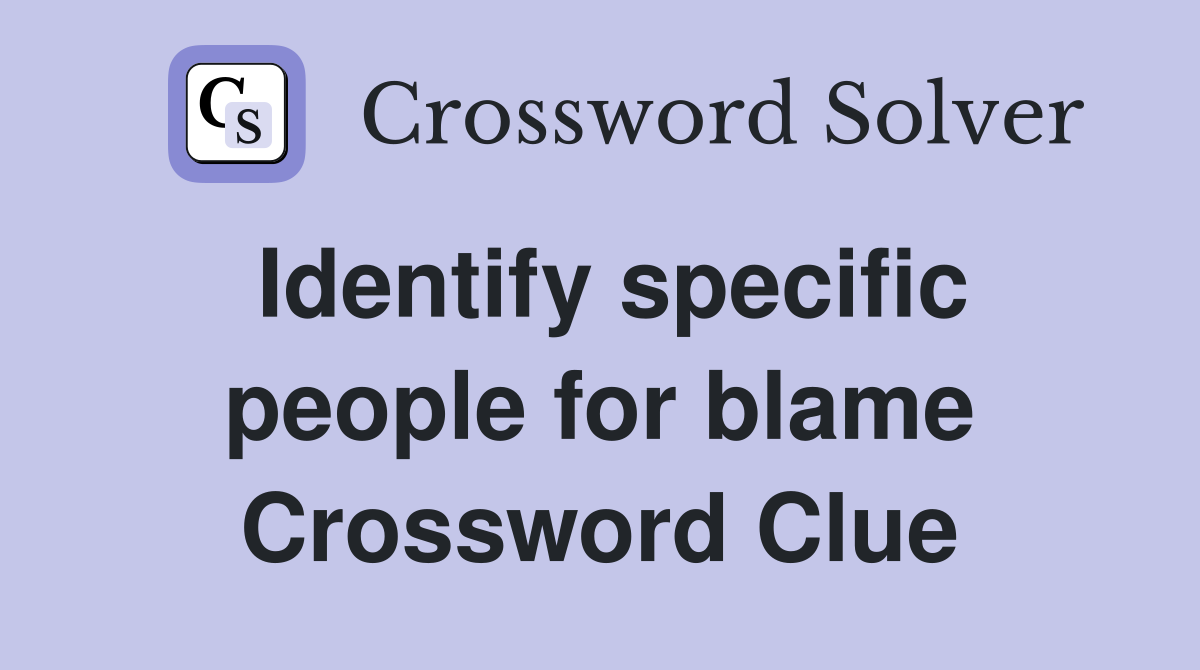 Identify specific people for blame Crossword Clue