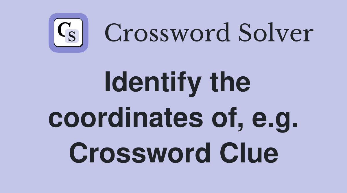 Identify the coordinates of, e.g. Crossword Clue
