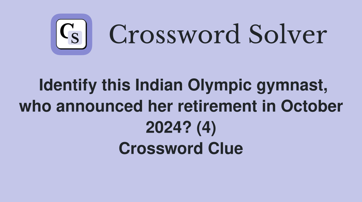 Identify this Indian Olympic gymnast, who announced her retirement in October 2024? (4) Crossword Clue