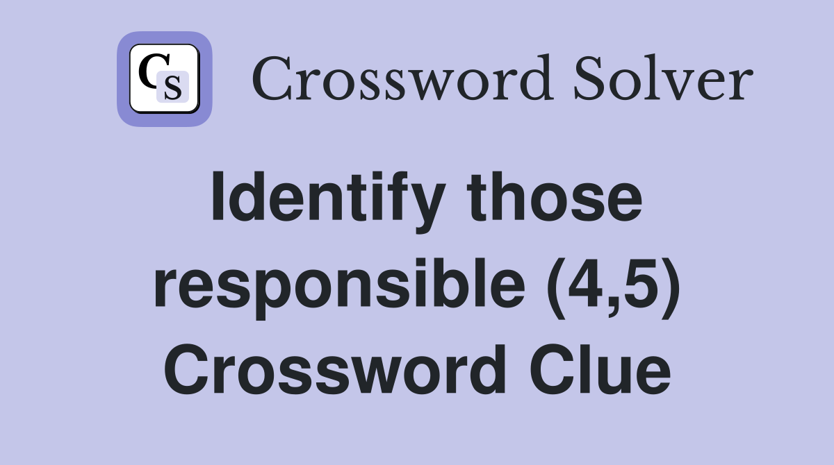 Identify those responsible (4,5) Crossword Clue