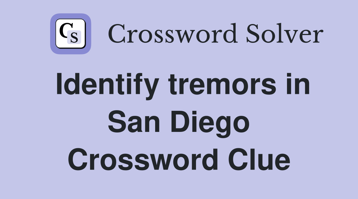 Identify tremors in San Diego Crossword Clue