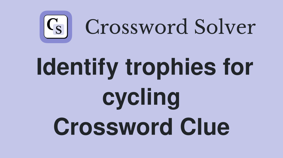 Identify trophies for cycling Crossword Clue