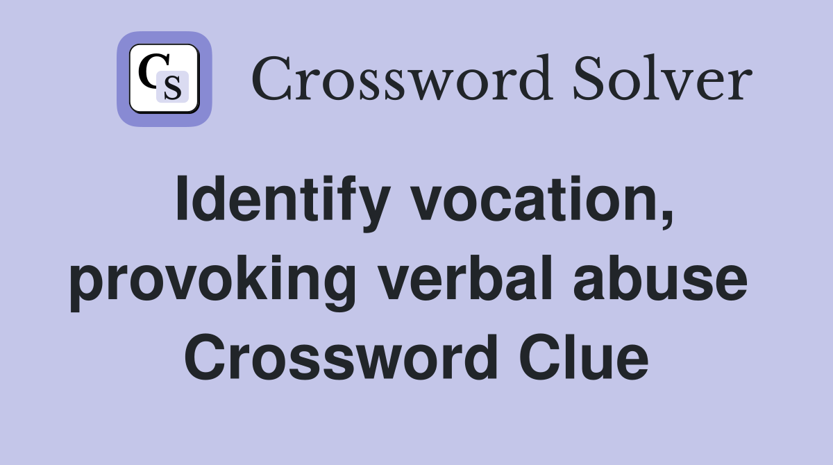Identify vocation, provoking verbal abuse  Crossword Clue