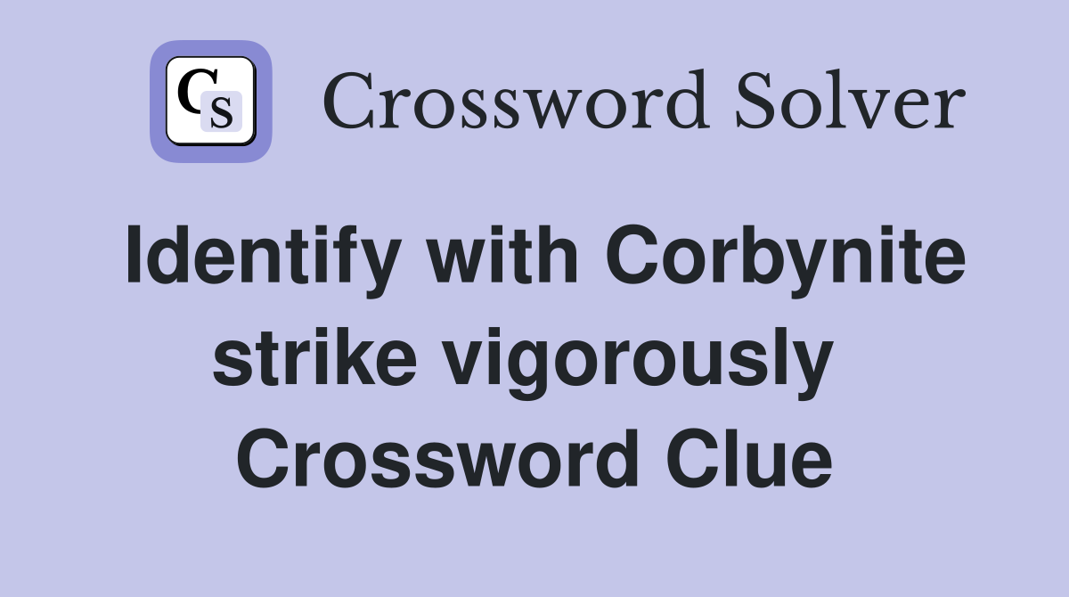 Identify with Corbynite strike vigorously  Crossword Clue