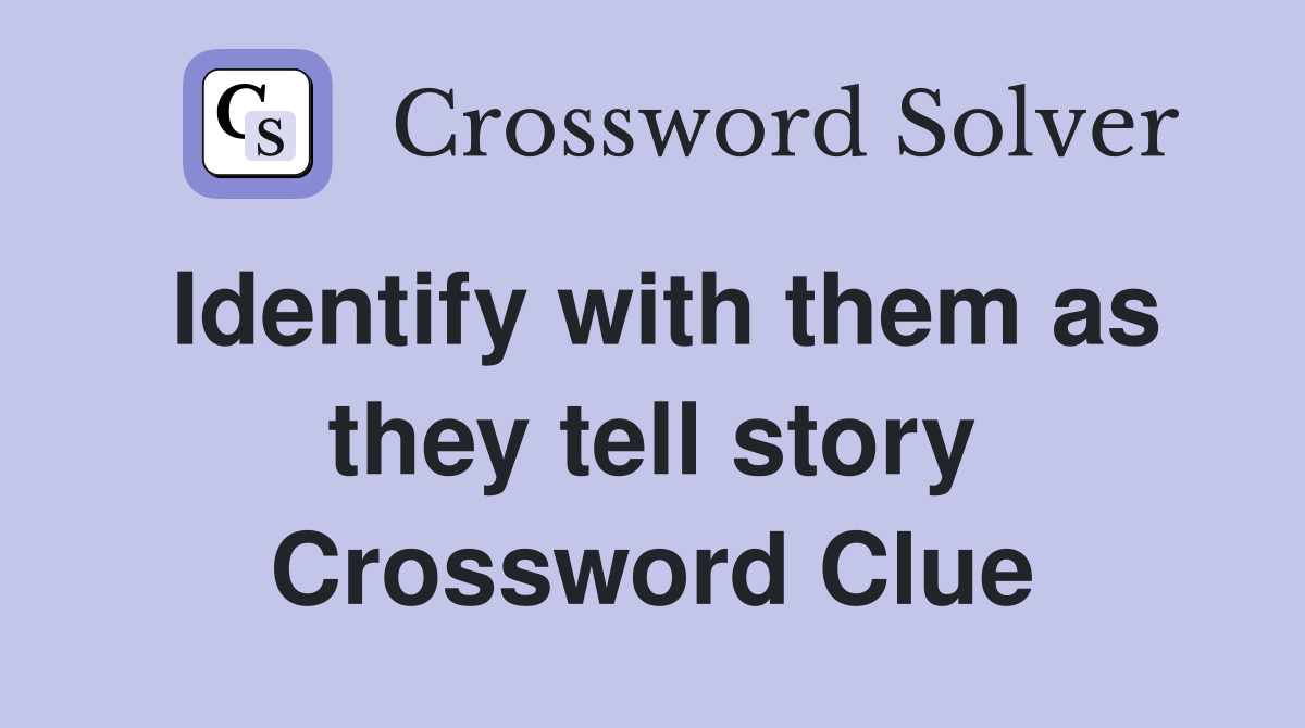 Identify with them as they tell story Crossword Clue