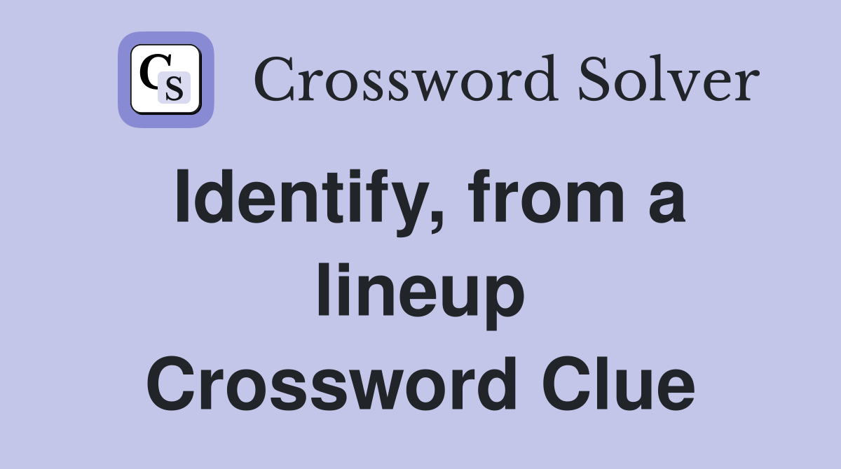 Identify, from a lineup Crossword Clue