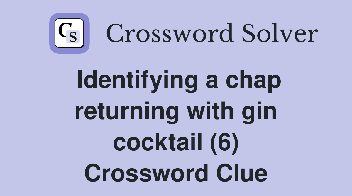 Identifying a chap returning with gin cocktail (6) Crossword Clue