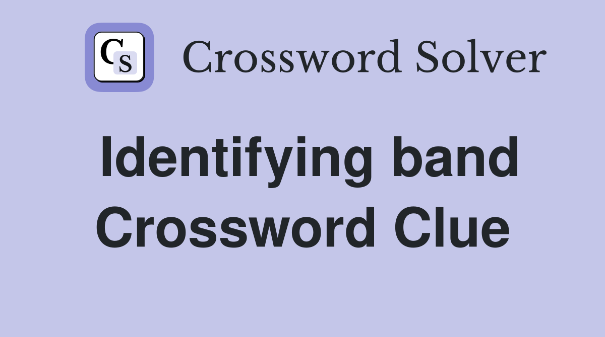 Identifying band Crossword Clue