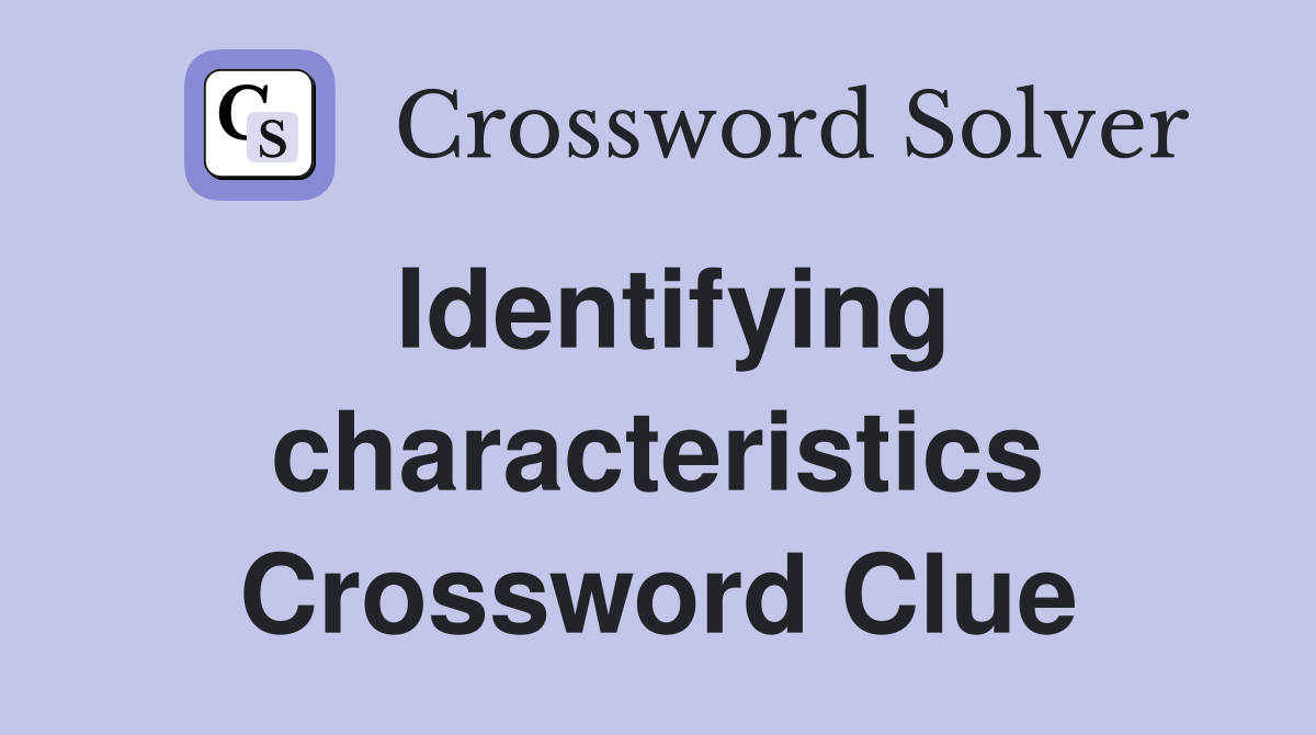Identifying characteristics Crossword Clue