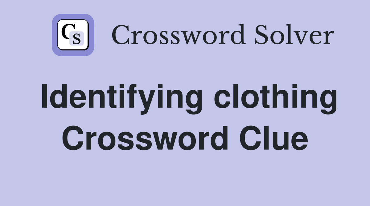 Identifying clothing Crossword Clue