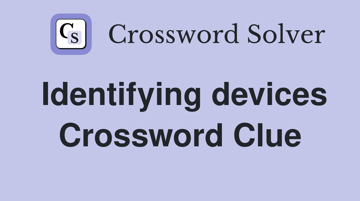 Identifying devices Crossword Clue