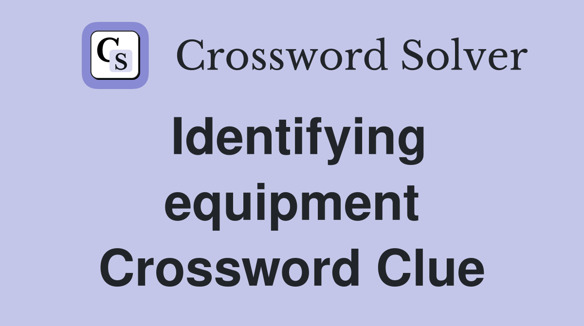 Identifying equipment Crossword Clue