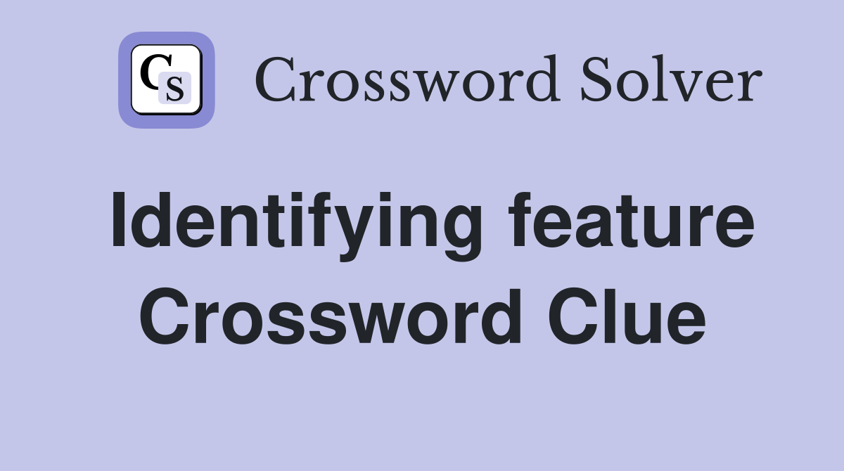 Identifying feature Crossword Clue