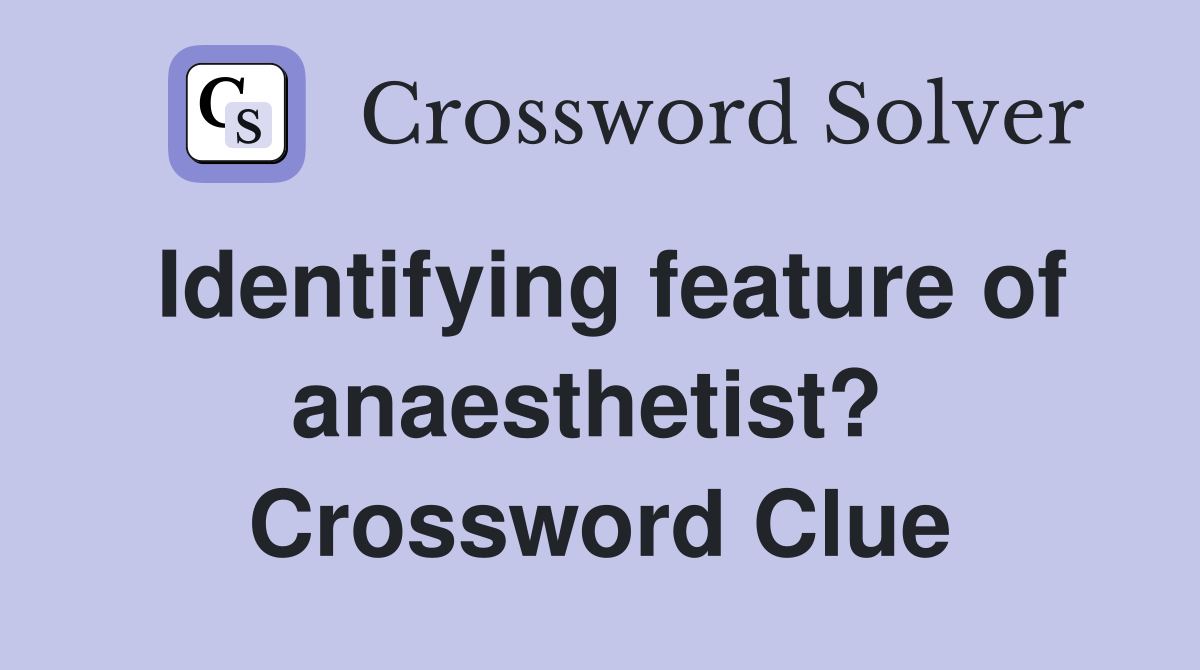 Identifying feature of anaesthetist?  Crossword Clue