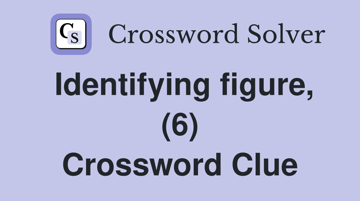 Identifying figure, (6) Crossword Clue