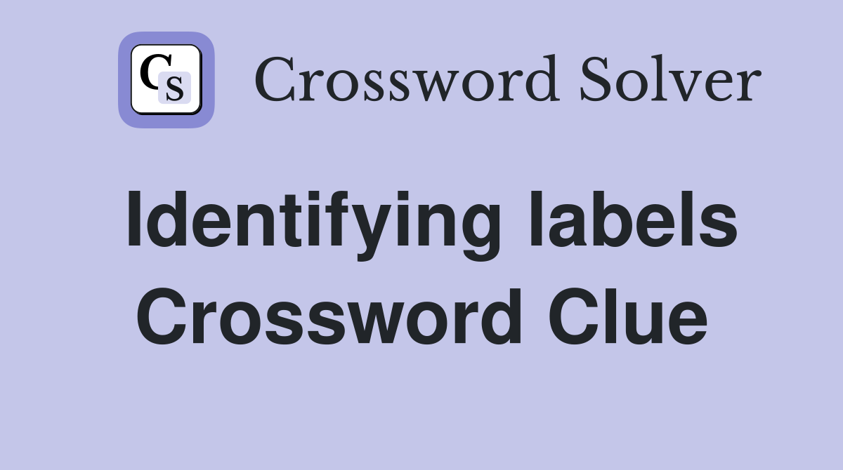 Identifying labels Crossword Clue