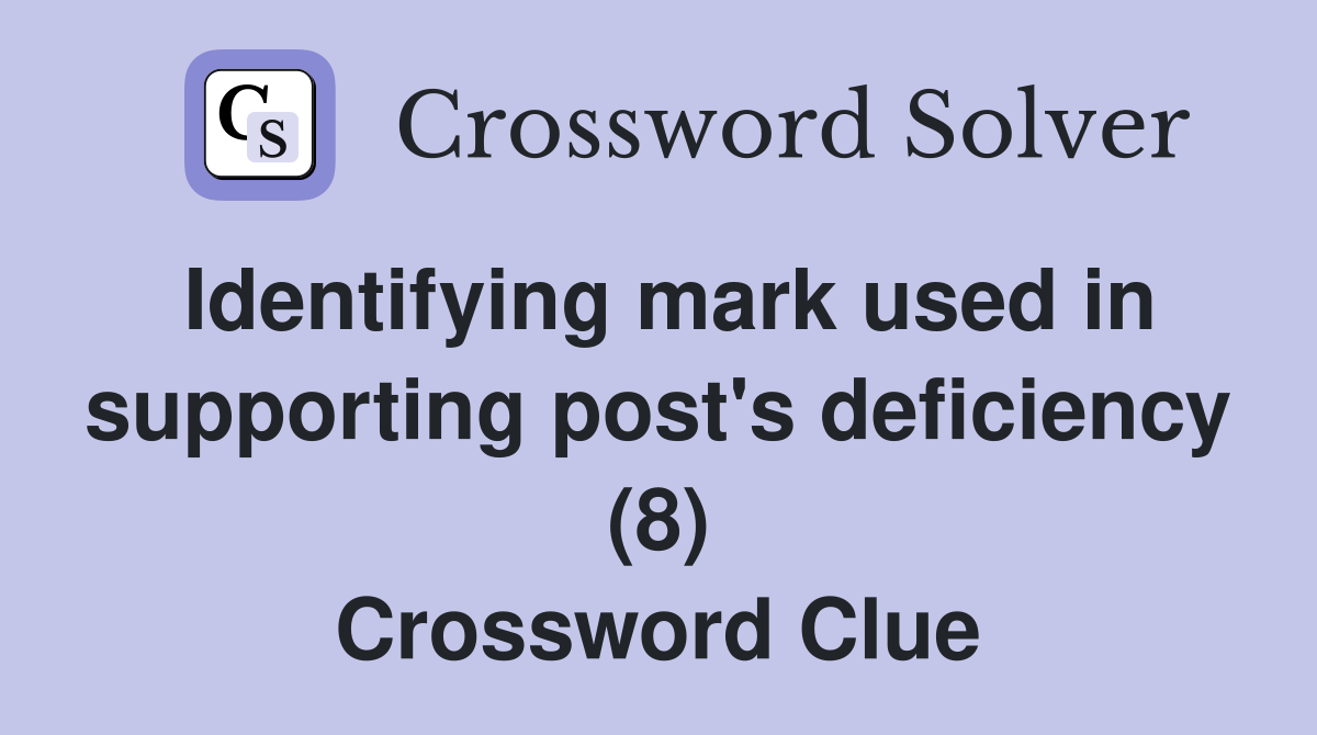 Identifying mark used in supporting post's deficiency (8) Crossword Clue