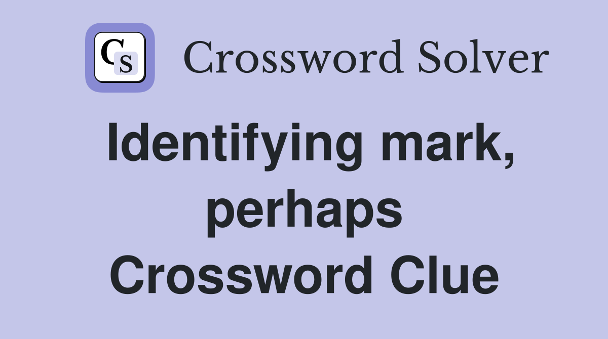 Identifying mark, perhaps Crossword Clue