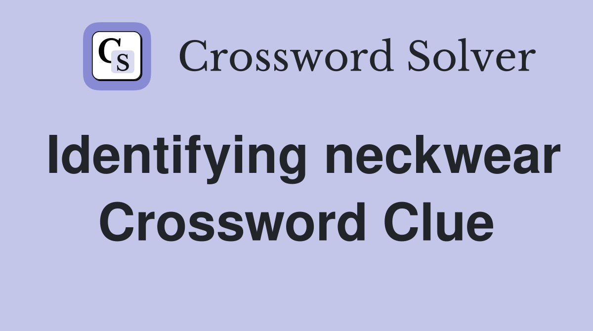 Identifying neckwear Crossword Clue