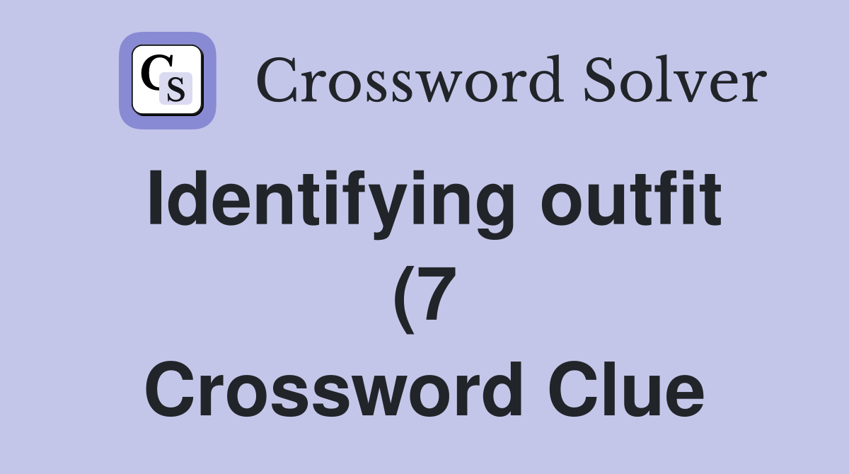 Identifying outfit (7) Crossword Clue Answers Crossword Solver Identifying outfit (7) Crossword Clue Answers Crossword Solver