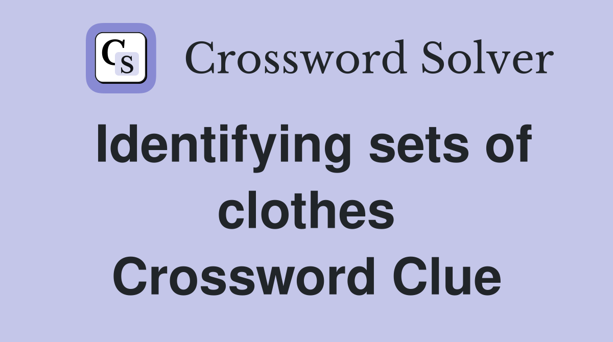 Identifying sets of clothes Crossword Clue