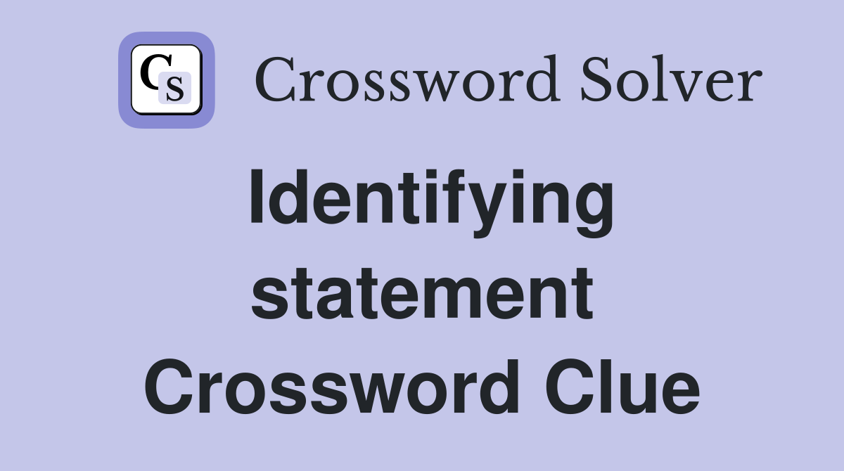 Identifying statement Crossword Clue