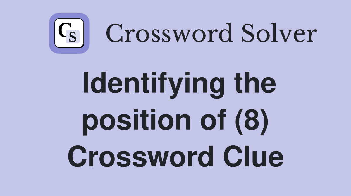 Identifying the position of (8) Crossword Clue
